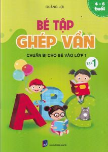Bé tập ghép vần (4-6t) Tập 1 - chuẩn bị cho bé vào lớp 1