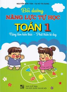 Bồi dưỡng năng lực tự học Toán 1 Nâng tầm kiến thức - Phát triển tư duy 