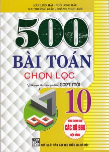 500 bài Toán chọn lọc 10 - Biên soạn theo chương trình GDPT mới