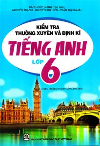 Kiểm tra đánh giá thường xuyên và định kỳ tiếng anh 6 (theo CT tiếng anh mới) GDĐT