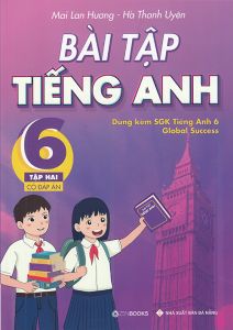 Bài tập Tiếng anh 6 tập 2 (Có đáp án) - Dùng kèm Global Success MLH