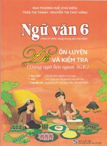 Ngữ văn 6 -  Đề ôn luyện và kiểm tra (dùng ngữ liệu ngoài SGK)