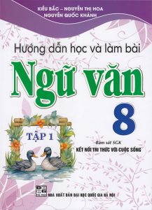 Sách - Hướng dẫn học và làm bài Ngữ văn 8 tập 1 (Bám sát sgk Kết nối tri thức với cuộc sống)