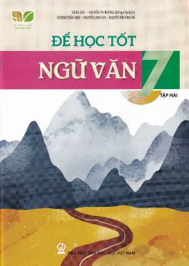 Để học tốt Ngữ Văn 7/2 - Kết nối tri thức với cuộc sống