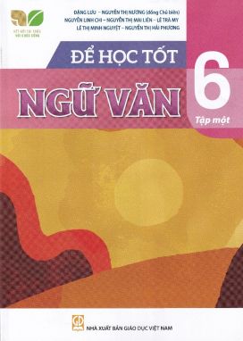 Để học tốt Ngữ Văn 6 tập 1 (Kết nối tri thức với cuộc sống)