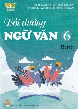 Bồi dưỡng Ngữ văn 6 tập 1 - Kết nối tri thức với cuộc sống