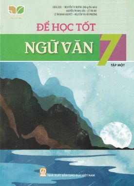 Để học tốt Ngữ Văn 7/1 - Kết nối tri thức với cuộc sống