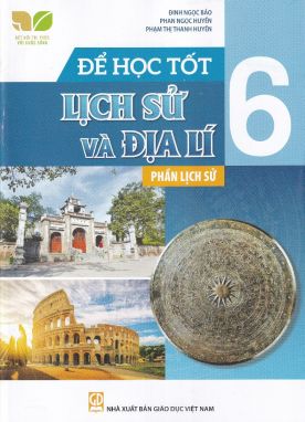 Để học tốt Lịch sử và Địa lí 6 - Phần lịch sử (Kết nối tri thức với cuộc sống)