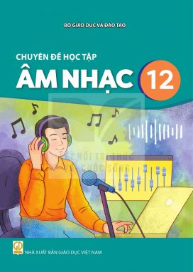 Chuyên đề học tập Âm nhạc 12 - Kết nối sgk