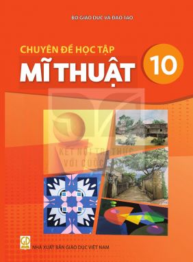 Chuyên đề học tập Mĩ thuật 10 - Kết nối sgk