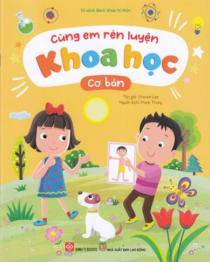 Tủ sách bách khoa tri thức: Cùng em rèn luyện Khoa học cơ bản