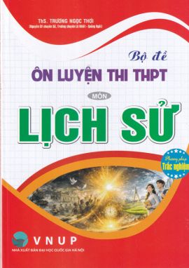 Bộ đề ôn luyện thi THPT môn Lịch Sử (Phương pháp trắc nghiệm)