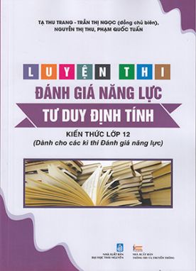 Sách - Luyện thi đánh giá năng lực Tư duy định tính - Kiến thức lớp 12 (Dành cho các kì thi Đánh giá năng lực)