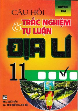 Câu hỏi trắc nghiệm & tự luận Địa lí 11 HA1