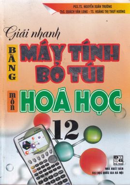 Giải nhanh bằng máy tính bỏ túi môn Hóa Học 12 HA