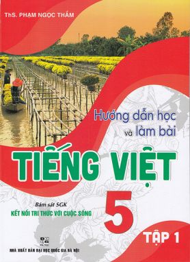 Sách - Hướng dẫn học và làm bài Tiếng Việt 5 tập 1 (Bám sát sgk Kết nối tri thức với cuộc sống)