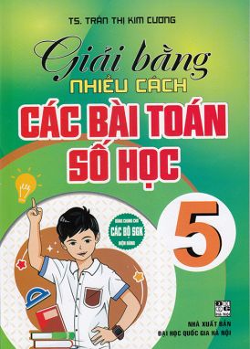 Sách - Giải bằng nhiều cách các bài Toán số học 5 (Dùng chung cho các bộ sgk hiện hành)