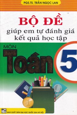 Bộ đề giúp em tự đánh giá kết quả học tập môn Toán 5