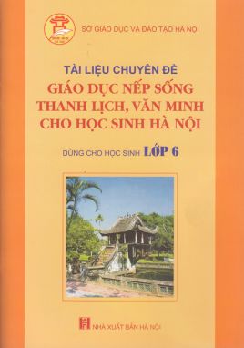 Tài liệu giáo dục nếp sống văn minh thanh lịch 6 CTHN