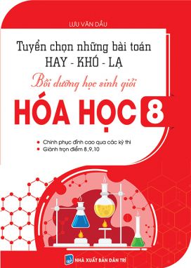 Tuyển chọn những bài toán hay khó lạ bồi dưỡng học sinh giỏi hóa học 8 KV1 