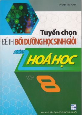 Tuyển chọn đề thi bồi dưỡng học sinh giỏi hóa học 8 SPHL