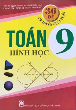 36 đề ôn luyện cuối tuần toán 9 - hình học GDHN