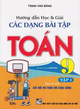 Sách - Hướng dẫn học và giải các dạng bài tập Toán 9 tập 1 (Bám sát sgk Kết nối tri thức với cuộc sống)