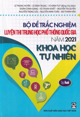 Bộ đề trắc nghiệm luyện thi THPT QG 2021 môn Khoa học tự nhiên T2