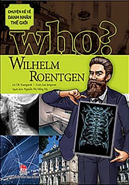 Danh nhân thế giới - Wilhelm Roentgen KĐ1