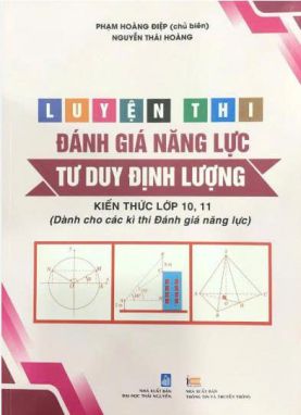 Luyện thi đánh giá năng lực - Tư duy định lượng - Kiến thức lớp 10, 11 (Dành cho các kì thi Đánh giá năng lực)